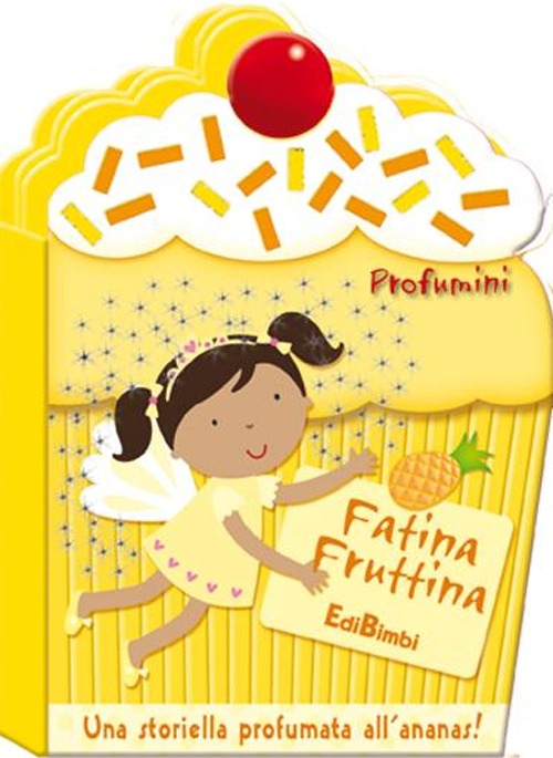 Fatina Fruttina. Profumini. Ediz. illustrata Fatina Fruttina. Profumini. Ediz. illustrata