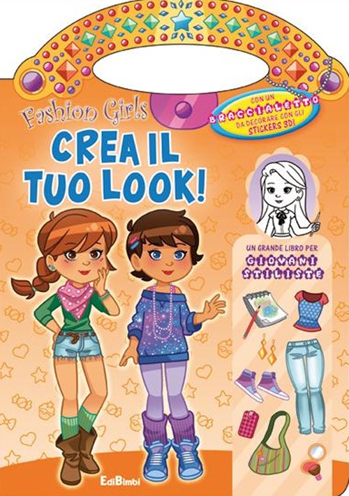 Crea il tuo look! Fashion girls. Ediz. illustrata Crea il tuo look! Fashion girls. Ediz. illustrata