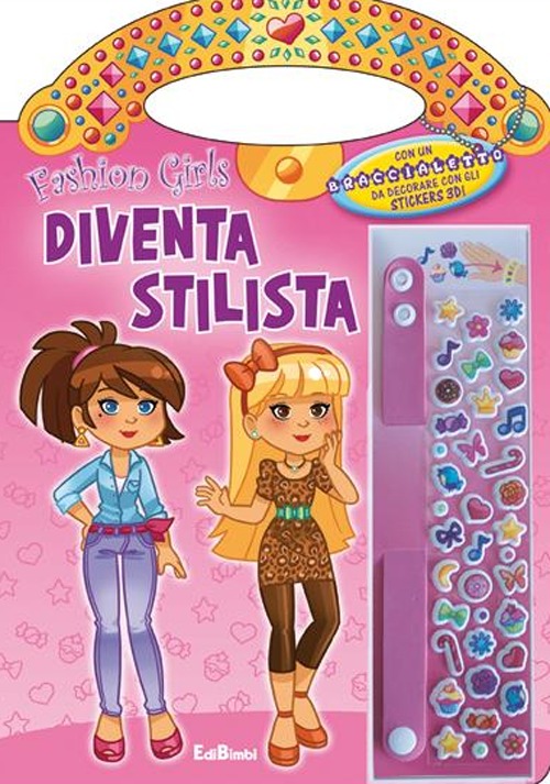 Diventa stilista. Fashion girls. Ediz. illustrata Diventa stilista. Fashion girls. Ediz. illustrata
