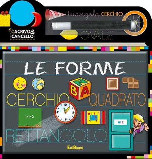 Le forme. Scrivo e cancello. Ediz. illustrata. Con gadget Le forme. Scrivo e cancello. Ediz. illustrata. Con gadget