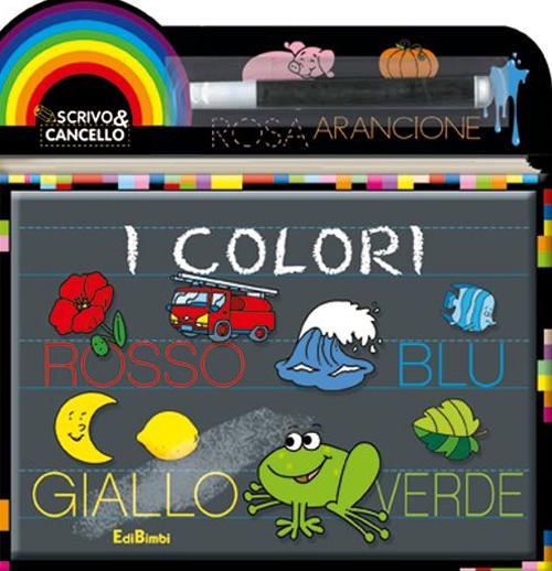 I colori. Scrivo e cancello. Ediz. illustrata. Con gadget I colori. Scrivo e cancello. Ediz. illustrata. Con gadget