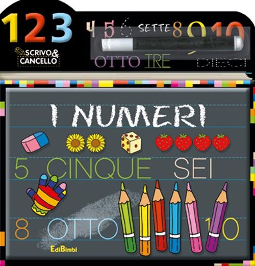I numeri. Scrivo e cancello. Ediz. illustrata. Con gadget I numeri. Scrivo e cancello. Ediz. illustrata. Con gadget