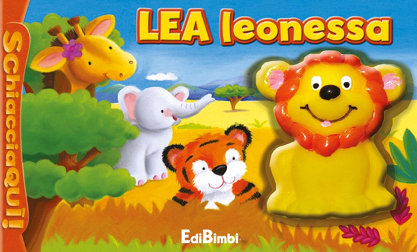Lea leonessa. Schiaccia qui. Ediz. illustrata Lea leonessa. Schiaccia qui. Ediz. illustrata