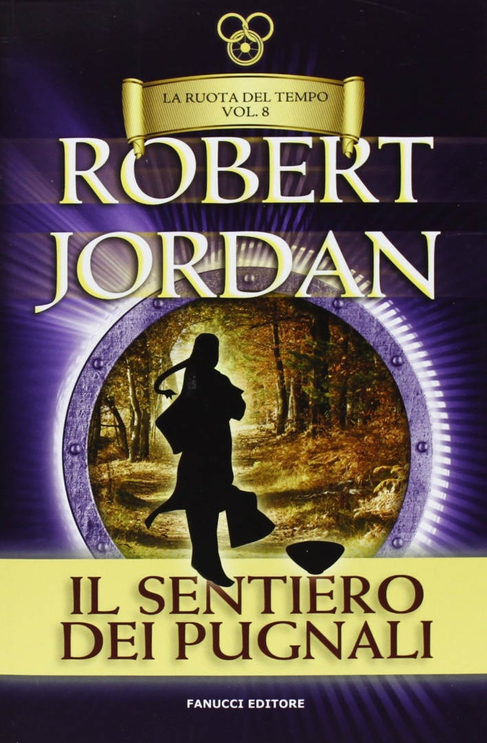 Il sentiero dei pugnali. La ruota del tempo. Vol. 8 Il sentiero dei pugnali. La ruota del tempo. Vol. 8