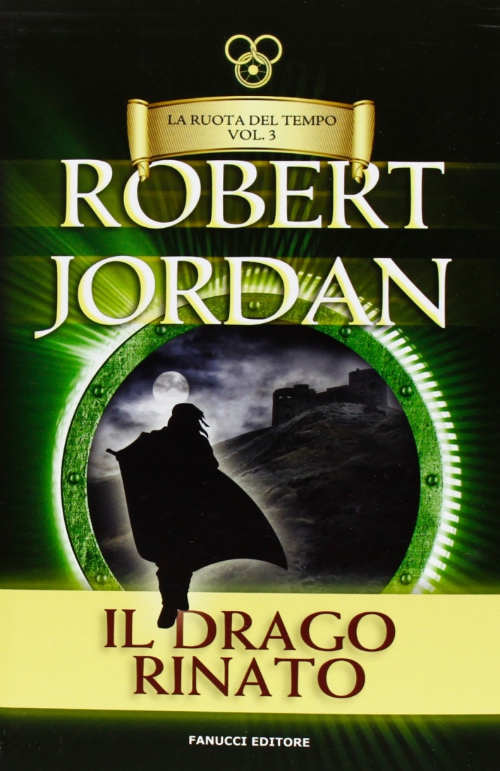 Il drago rinato. La ruota del tempo. Vol. 3 Il drago rinato. La ruota del tempo. Vol. 3