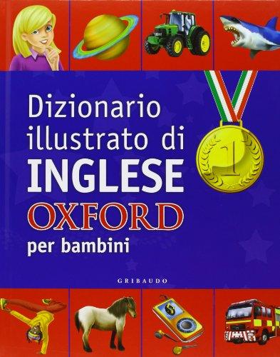 Dizionario illustrato di inglese Oxford per bambini. Ediz. bilingue Dizionario illustrato di inglese Oxford per bambini. Ediz. bilingue