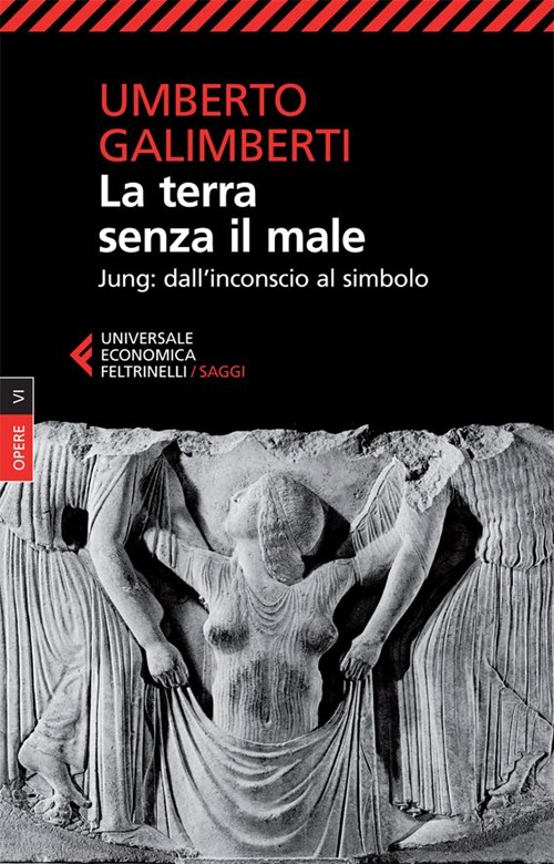 Opere. Vol. 6: La terra senza il male. Jung: dall'inconscio al simbolo Opere. Vol. 6: La terra senza il male. Jung: dall'inconscio al simbolo