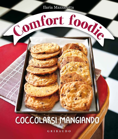 Comfort foodie. Coccolarsi mangiando Comfort foodie. Coccolarsi mangiando