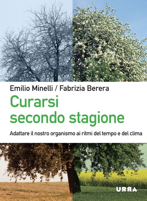 Curarsi secondo stagione. Adattare il nostro organismo ai ritmi del tempo e del clima Curarsi secondo stagione. Adattare il nostro organismo ai ritmi del tempo e del clima