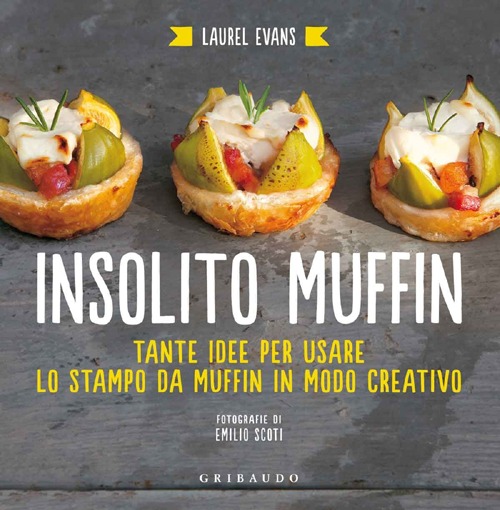 Insolito muffin. Tante idee per usare lo stampo da muffin in modo creativo Insolito muffin. Tante idee per usare lo stampo da muffin in modo creativo