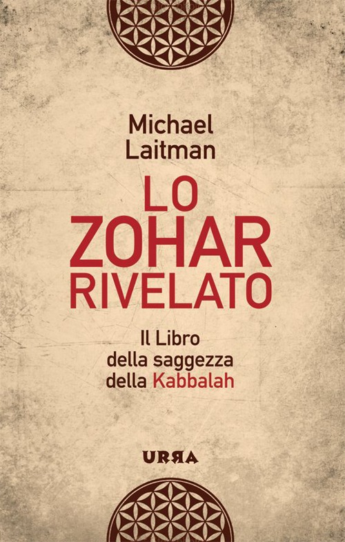 Lo Zohar rivelato. Il libro della saggezza della Kabbalah Lo Zohar rivelato. Il libro della saggezza della Kabbalah
