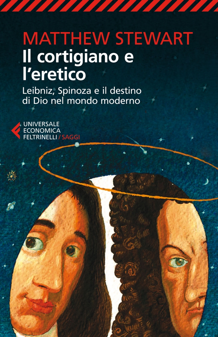 Il cortigiano e l'eretico. Leibniz, Spinoza e il destino di Dio nel mondo moderno Il cortigiano e l'eretico. Leibniz, Spinoza e il destino di Dio nel mondo moderno