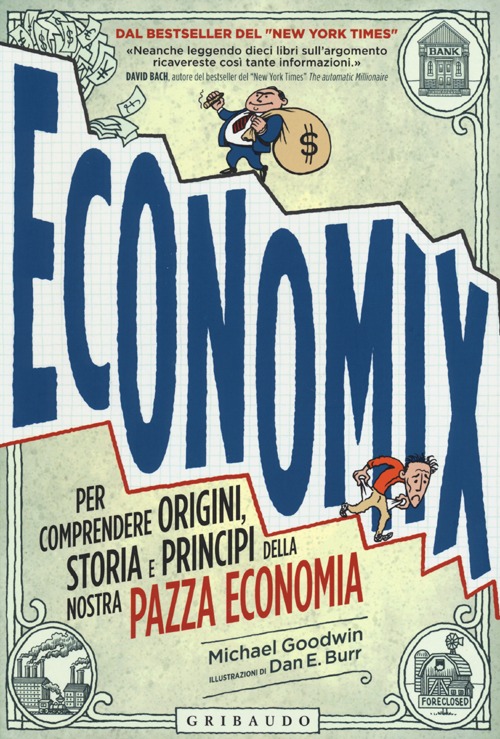 Economix. Per comprendere origini, storia e principi della nostra pazza economia Economix. Per comprendere origini, storia e principi della nostra pazza economia