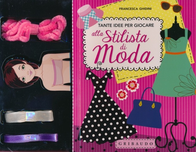 Tante idee per giocare alla stilista di moda. Ediz. illustrata. Con gadget Tante idee per giocare alla stilista di moda. Ediz. illustrata. Con gadget