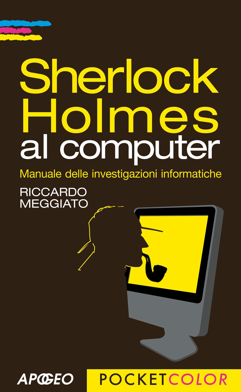 Sherlock Holmes al computer. Manuale delle investigazioni informatiche Sherlock Holmes al computer. Manuale delle investigazioni informatiche