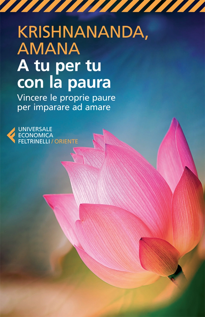 A tu per tu con la paura. Vincere le proprie paure per imparare ad amare A tu per tu con la paura. Vincere le proprie paure per imparare ad amare