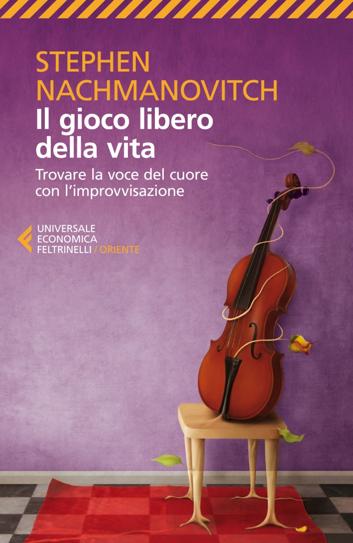 Il gioco libero della vita. Trovare la voce del cuore con l'improvvisazione Il gioco libero della vita. Trovare la voce del cuore con l'improvvisazione