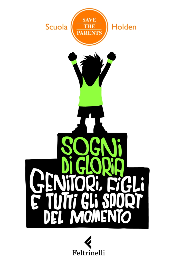 Sogni di gloria. Genitori, figli e tutti gli sport del momento Sogni di gloria. Genitori, figli e tutti gli sport del momento