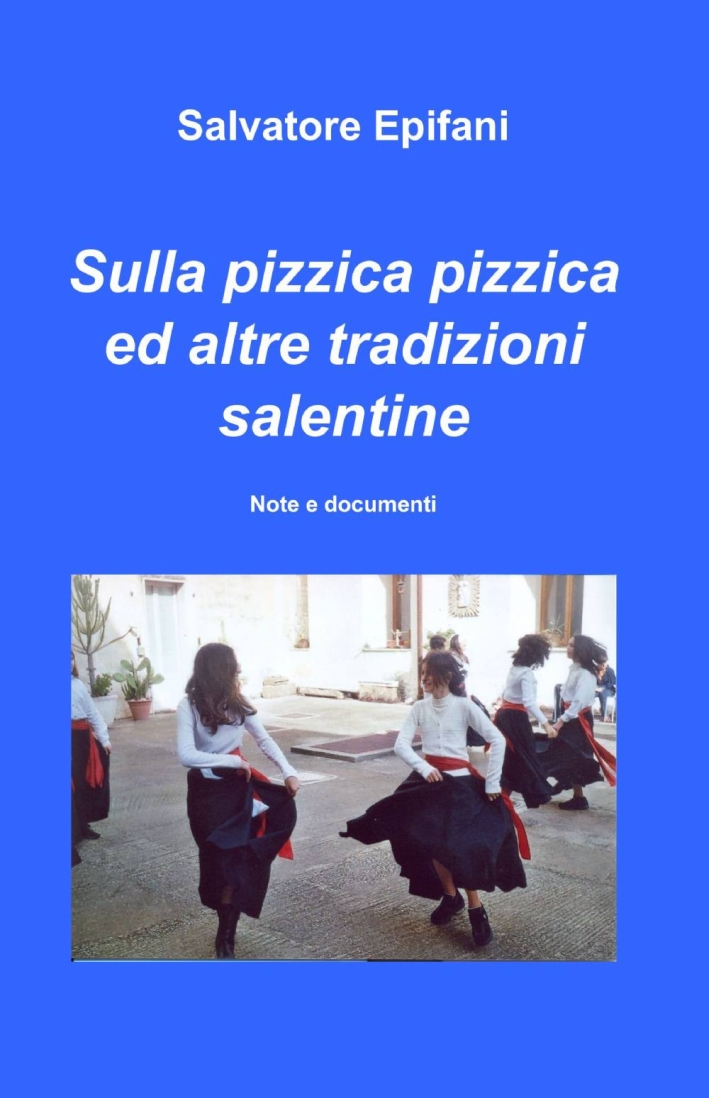 Sulla pizzica pizzica ed altre tradizioni salentine. Sulla pizzica pizzica ed altre tradizioni salentine.