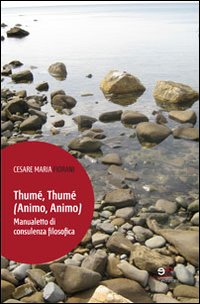 Thumé, Thumé (Animo, Animo). Manualetto di Consulenza Filosofica. Thumé, Thumé (Animo, Animo). Manualetto di Consulenza Filosofica.