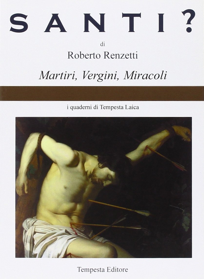 Santi? Martiri, vergini, miracoli Santi? Martiri, vergini, miracoli