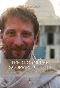 Tre giorni per scoprire chi sei. Quella consapevolezza che trasforma la vita Tre giorni per scoprire chi sei. Quella consapevolezza che trasforma la vita