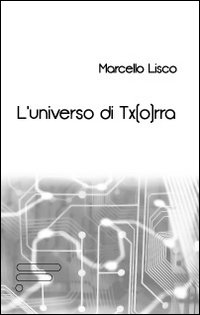 L'universo di Tx(o)rra L'universo di Tx(o)rra