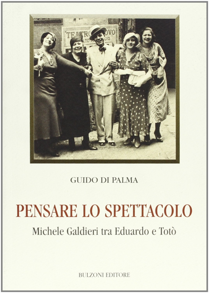Pensare lo spettacolo. Michele Galdieri tra Eduardo e Totò Pensare lo spettacolo. Michele Galdieri tra Eduardo e Totò