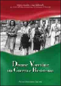 Donne varesine tra guerra e Resistenza Donne varesine tra guerra e Resistenza