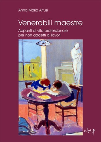 Venerabili maestre. Appunti di vita professionale per non addetti ai lavori Venerabili maestre. Appunti di vita professionale per non addetti ai lavori