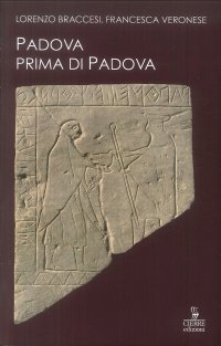 Padova prima di Padova. La città e l'universo veneto