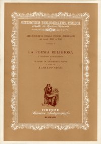 La poesia religiosa. I cantari agiografici e le rime di argomento sacro.Bibliografia della poesia popolare dei secoli XIII a XVI. Volume I