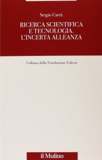 Ricerca scientifica e tecnologia. L'incerta alleanza