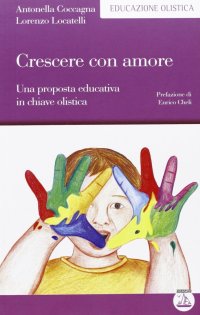 Crescere con amore. Una proposta educativa in chiave olistica