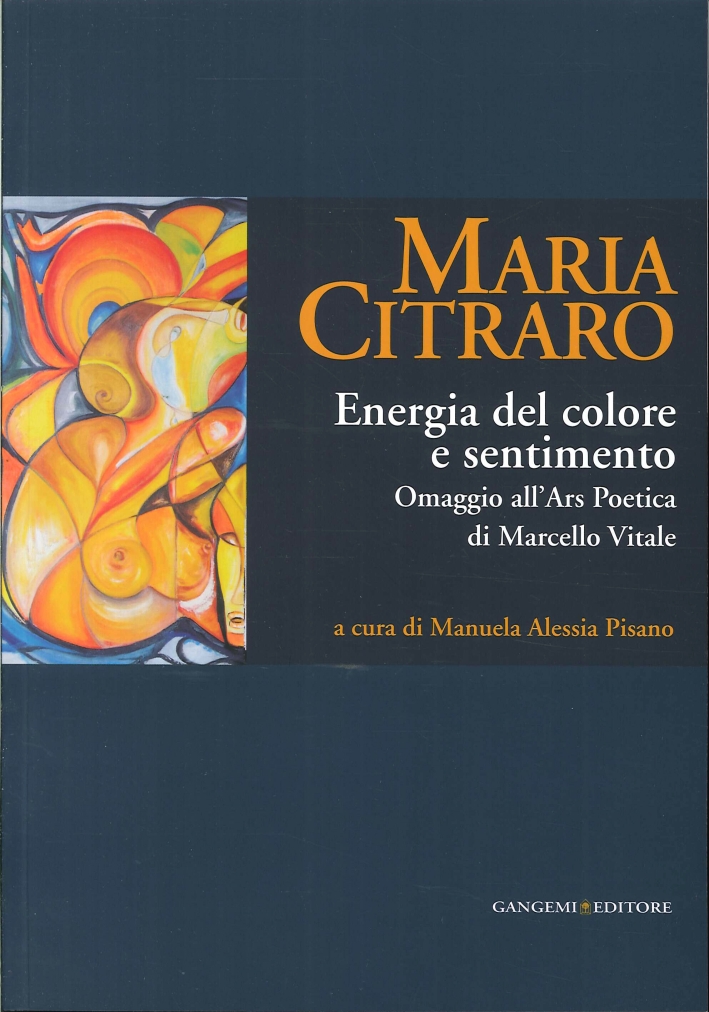 Maria Citraro. Energia del colore e sentimento. Omaggio all'ars poetica di Marcello Vitale Maria Citraro. Energia del colore e sentimento. Omaggio all'ars poetica di Marcello Vitale