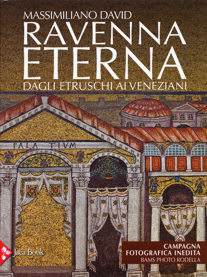 Ravenna Eterna. Dagli Etruschi ai Veneziani Ravenna Eterna. Dagli Etruschi ai Veneziani