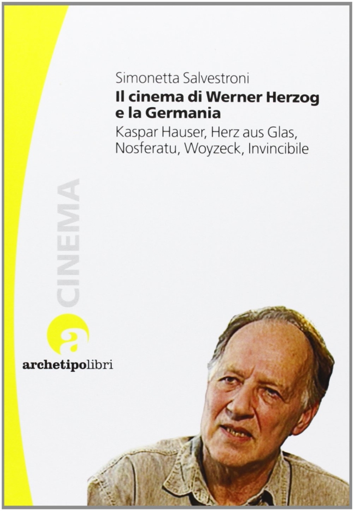 Il Cinema di Werner Herzog e la Germania. Kaspar Hauser, Herz Aus Glas, Nosferatu, Woyzeck, Invincibile Il Cinema di Werner Herzog e la Germania. Kaspar Hauser, Herz Aus Glas, Nosferatu, Woyzeck, Invincibile