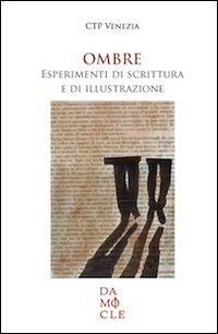 Ombre. Esperimenti di scrittura e di illustrazione Ombre. Esperimenti di scrittura e di illustrazione