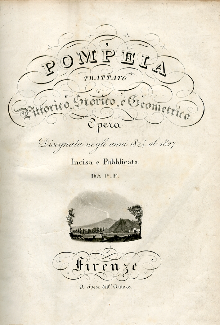 Pompeia. Trattato pittorico storico e geometrico. Opera disegnata negli anni 1824 al 1827 Pompeia. Trattato pittorico storico e geometrico. Opera disegnata negli anni 1824 al 1827