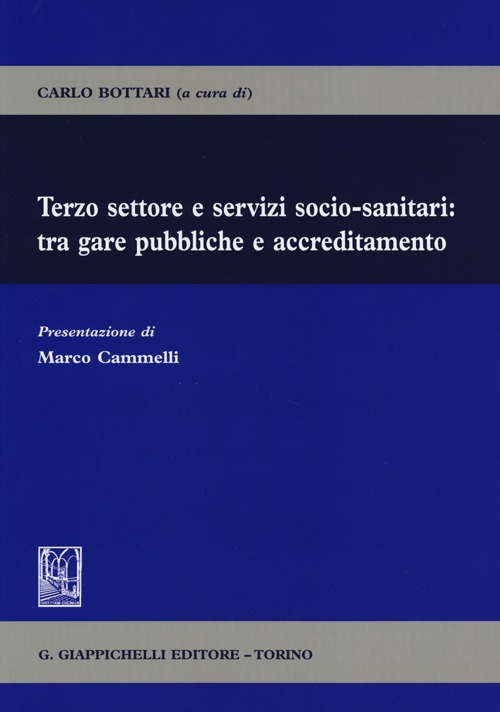 Terzo settore e servizi socio-sanitari: tra gare pubbliche e accreditamento Terzo settore e servizi socio-sanitari: tra gare pubbliche e accreditamento