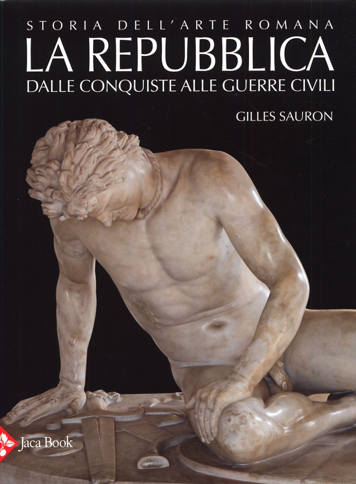 Storia dell'Arte Romana. Vol. 2. La Repubblica. dalle Conquiste alle Guerre Civili Storia dell'Arte Romana. Vol. 2. La Repubblica. dalle Conquiste alle Guerre Civili