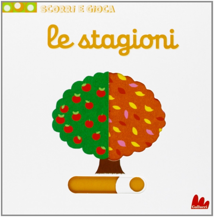 Le stagioni. Scorri e gioca. Ediz. illustrata Le stagioni. Scorri e gioca. Ediz. illustrata