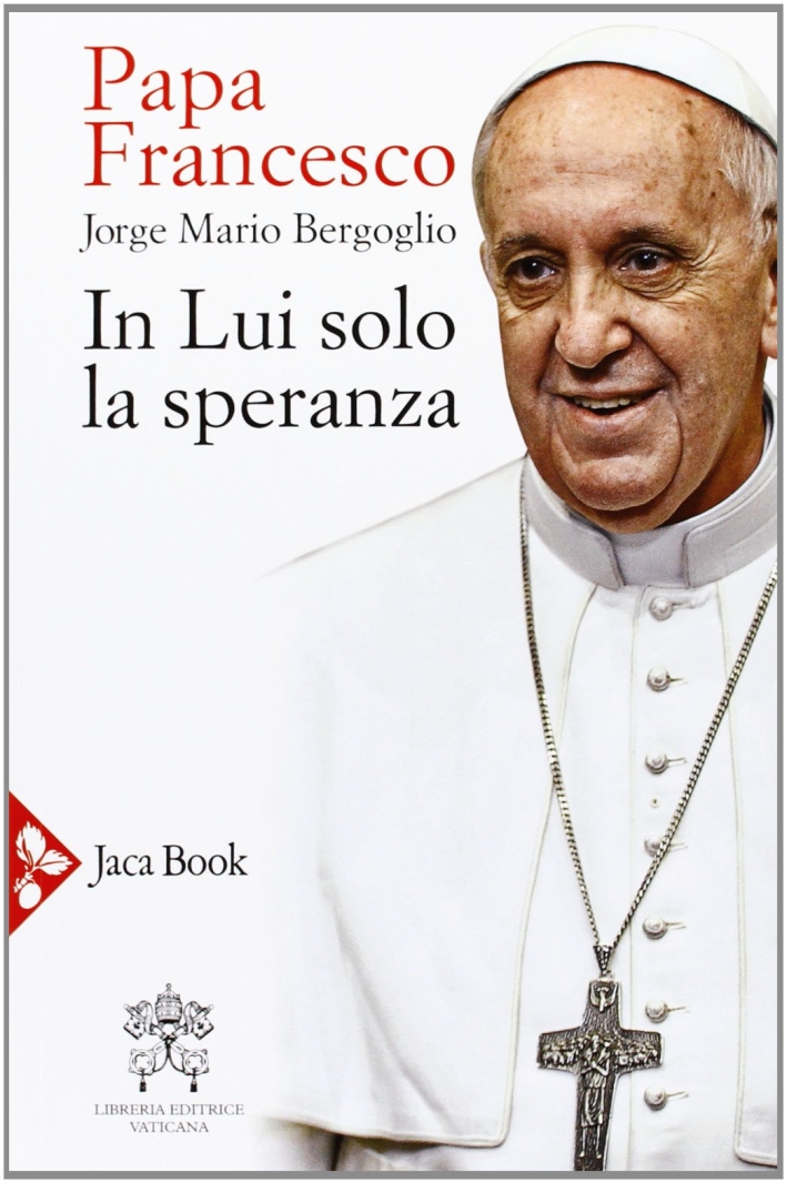 In Lui Solo la Speranza. Esercizi Spirituali ai Vescovi Spagnoli (15-22 Gennaio 2006) In Lui Solo la Speranza. Esercizi Spirituali ai Vescovi Spagnoli (15-22 Gennaio 2006)