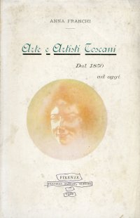 Arte e Artisti Toscani. Dal 1850 ad Oggi