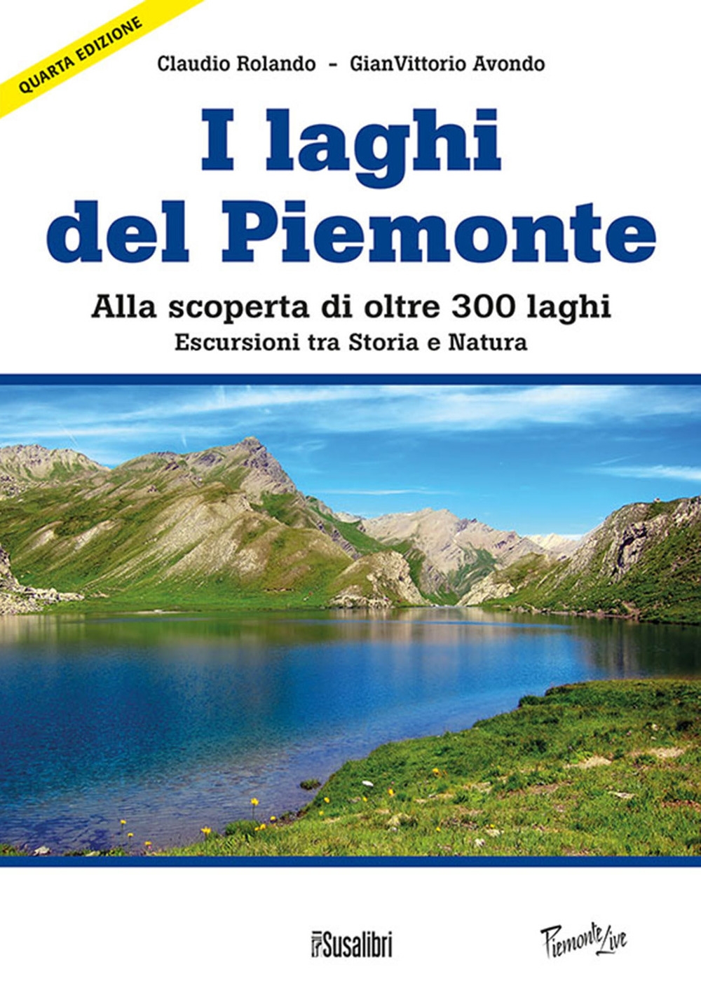 Laghi Del Piemonte. Alla scoperta di oltre 300 laghi. Escursioni tra Storia e natura Laghi Del Piemonte. Alla scoperta di oltre 300 laghi. Escursioni tra Storia e natura