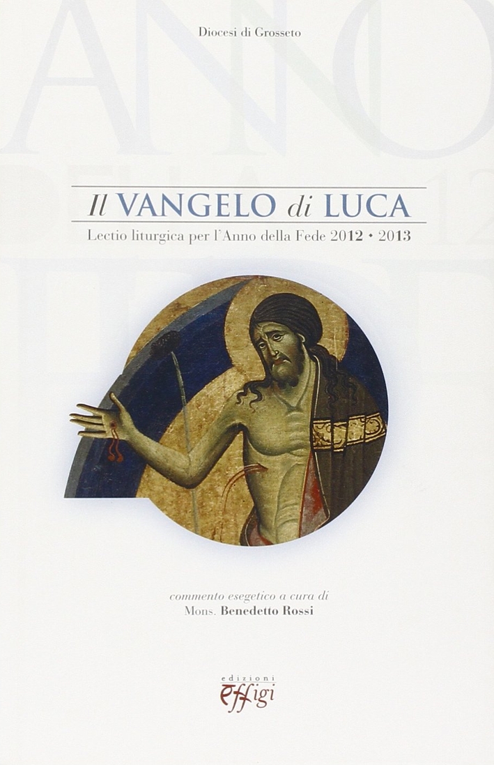 Il Vangelo di Luca. Lectio liturgica per l'anno della fede 2012-2013 Il Vangelo di Luca. Lectio liturgica per l'anno della fede 2012-2013