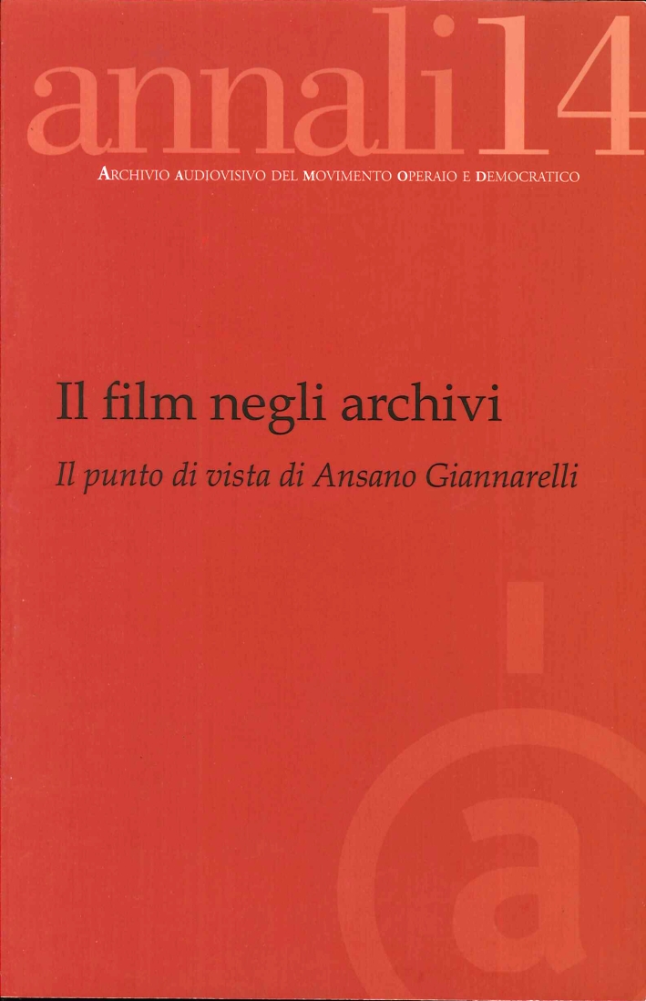Film Negli Archivi - Annali 14 - Archivio Audiovisivo Del Movimento Operaio (Il) Film Negli Archivi - Annali 14 - Archivio Audiovisivo Del Movimento Operaio (Il)
