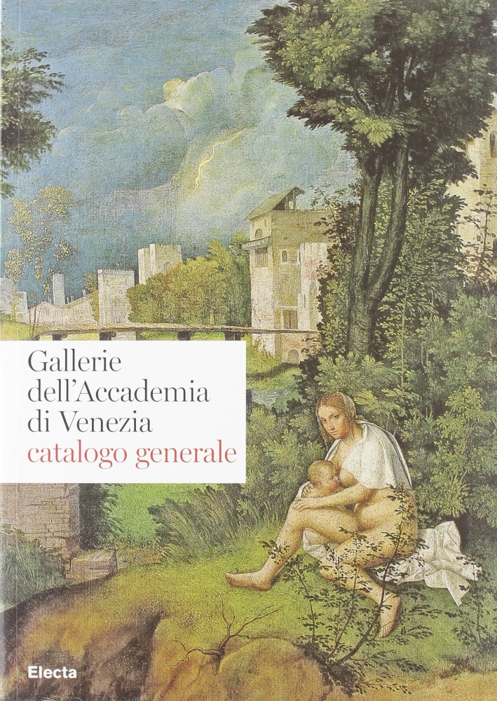 Gallerie Dell'Accademia di Venezia. Catalogo Generale Gallerie Dell'Accademia di Venezia. Catalogo Generale