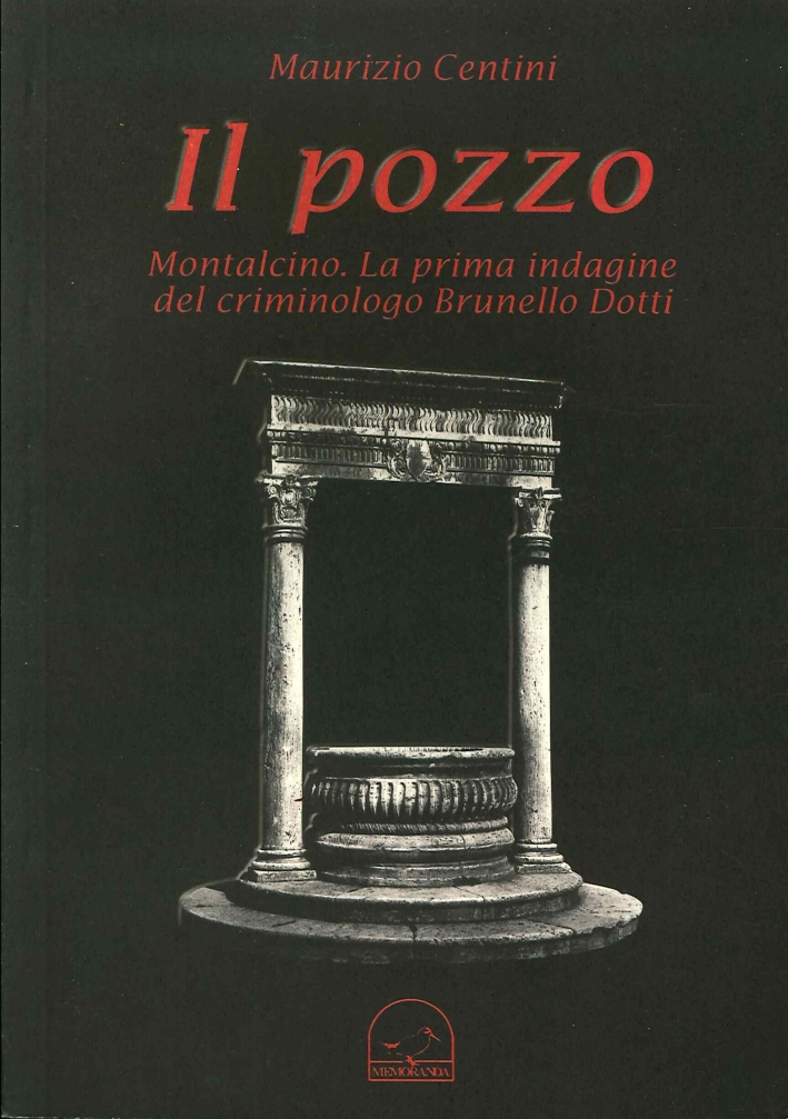 Il Pozzo. Montalcino. La Prima Indagine del Criminologo Brunello Dotti Il Pozzo. Montalcino. La Prima Indagine del Criminologo Brunello Dotti