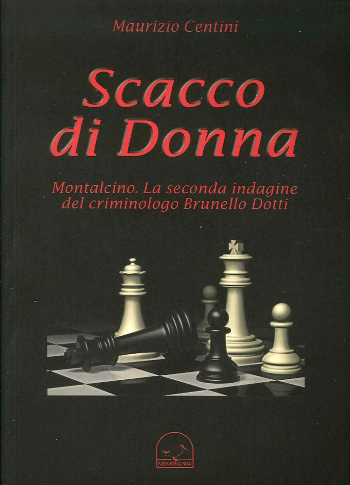 Scacco di Donna. Montalcino. La Seconda Indagine del Criminologo Brunello Dotti Scacco di Donna. Montalcino. La Seconda Indagine del Criminologo Brunello Dotti